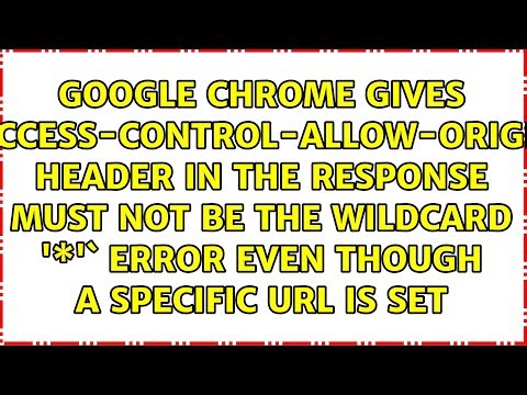 Google Chrome gives `'Access-Control-Allow-Origin' header in the response must not be the...