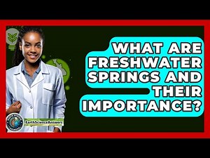 What Are Freshwater Springs And Their Importance? - Earth Science Answers