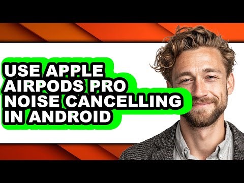 How to Use Apple Airpods Pro Noise Cancelling in Android (full Guide)