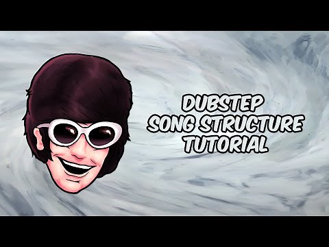 DUBSTEP SONG STRUCTURE TUTORIAL