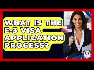 What Is The E-3 Visa Application Process? - US Citizenship Immigration Guide
