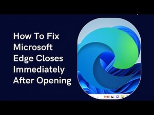 How To Fix Microsoft Edge Closes Immediately After Opening
