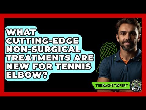 What Cutting-edge Non-surgical Treatments Are New For Tennis Elbow? - The Racket Xpert
