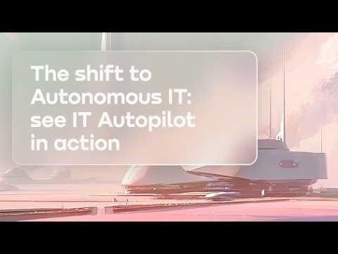 The shift to Autonomous IT: see IT Autopilot in action