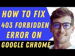 How To Fix 403 Forbidden Error On Google Chrome - Full Guide
