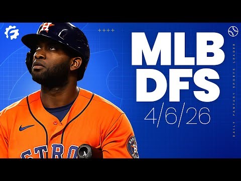 MLB DFS Picks & Strategy for DraftKings & FanDuel (4/6/26)