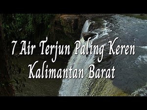 7 of the Coolest Waterfalls in West Kalimantan | West Kalimantan Radius