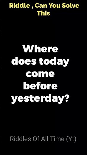 Where does today come before yesterday ?