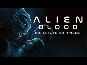 Alien Blood - Die letzte Hoffnung - Trailer auf Deutsch HD