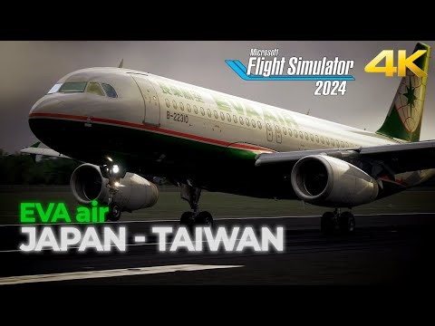 [4k] EVA Air A320 Japan to Taiwan Full Flight | MSFS 2024 #sayintentions