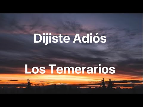 Los Temerarios - Dijiste Adiós - Letra