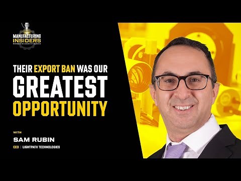 From a China-created Supply Chain Crisis to an $8M Investment | Sam Rubin CEO LightPath Technologies