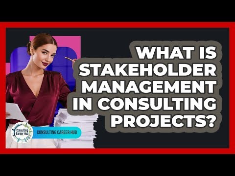 What Is Stakeholder Management In Consulting Projects? - Consulting Career Hub