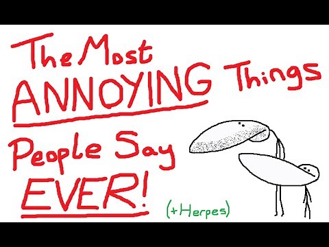 The Most ANNOYING Things People Say EVER (+ Herpes)