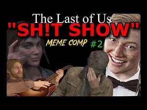 The Last of Us Sh!t-Show #2 (Meme Compilation)