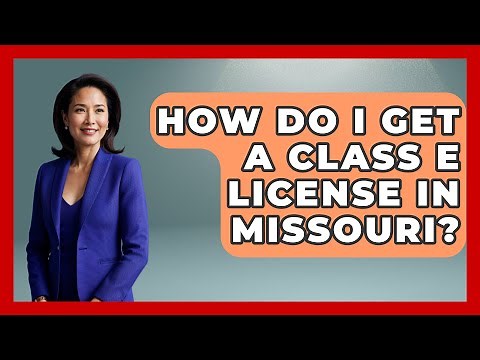 How Do I Get A Class E License In Missouri? - The Midwest Guru