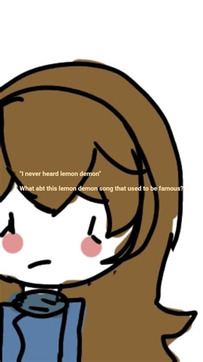 lemon demon has made a lot of songs that used to be famous (ex: everybody likes you) #lemondemon