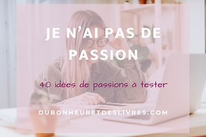 Je n’ai pas de passion : 40 idées de passions à tester