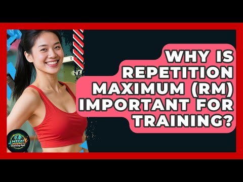Why Is Repetition Maximum (RM) Important For Training? - High Energy Training Hub