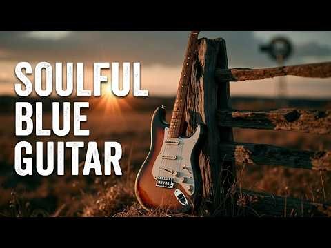 Slow and Soulful Guitar ~ Deep Soulful Instrumental - Guitar Relaxing Music | Blues Guitar