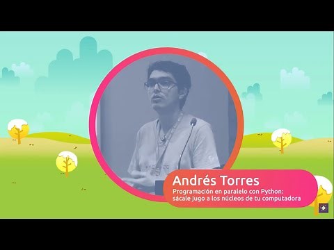 Andrés Torres - Programación en paralelo con Python: sácale jugo a los núcleos de tu computadora