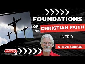 Foundations of the Christian Faith - Introduction by Steve Gregg