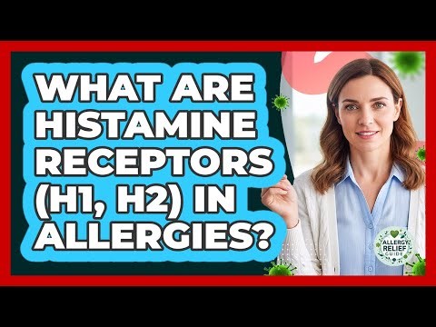 What Are Histamine Receptors (H1, H2) In Allergies? - Allergy Relief Guide