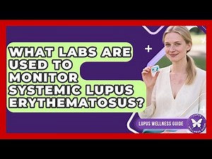 What Labs Are Used to Monitor Systemic Lupus Erythematosus? | Lupus Wellness Guide