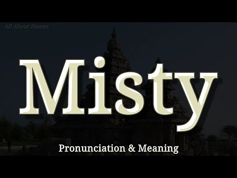 Misty - Pronunciation and Meaning