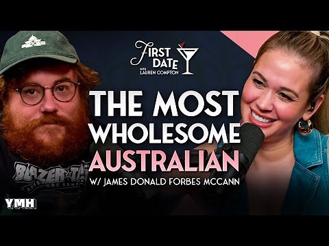 The Most Wholesome Australian w/ James Donald Forbes McCann | First Date with Lauren Compton