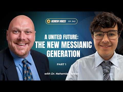 A United Future: The New Messianic Generation: Part 1 | Hebrew Voices #242 - NehemiasWall.com