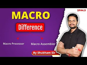4.9 | Macro assembler | Difference between Macro processor and macro assembler |