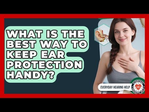 What Is The Best Way To Keep Ear Protection Handy? - Everyday Hearing Help