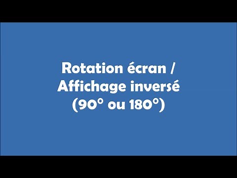 Rotation écran / Affichage inversé (90° ou 180°)