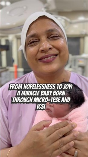 From Hopelessness to Joy: A Miracle Baby Born Through Micro-TESE and ICSI