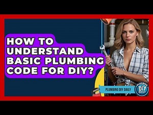 How To Understand Basic Plumbing Code For DIY? - Plumbing DIY Daily