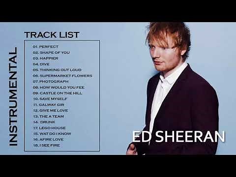 Ed Sheeran Greatest Hits - Best Of Ed Sheeran Playlist 2018 (Instrumental )