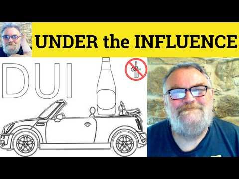 😎 Under the Influence Meaning - Under the Influence Defined - Under the Influence Definition