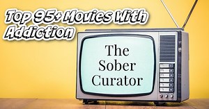 Top 95  Movies Featuring Addiction & Recovery