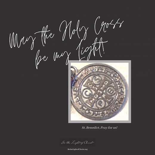 Light of the St. Benedict Medal Prayer - "May the Holy Cross be my Light!" — Be the Light of Christ