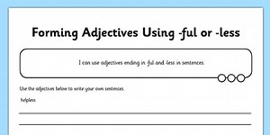 Forming Adjectives using -ful -less Application Worksheet