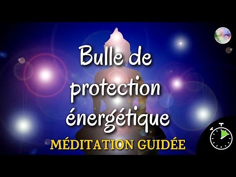 Méditation guidée | Bulle de protection | Renforcer sa force vitale, Éloigner les énergies négatives