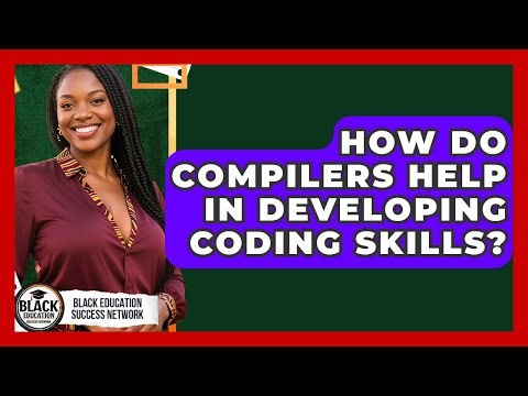 How Do Compilers Help In Developing Coding Skills? - Black Education Success Network