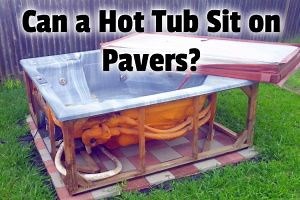 Can a Hot Tub Sit on Pavers? | Hot Tub Owner HQ