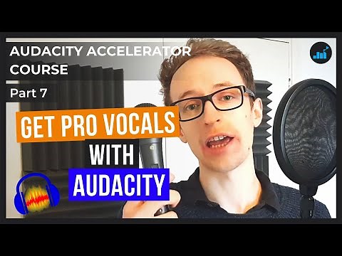 How To Record Professional Sounding Vocals In Audacity | Audacity Accelerator Course [Part 7]