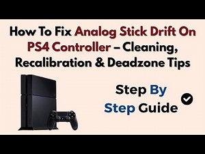 How To Fix Analog Stick Drift On PS4 Controller – Cleaning, Recalibration & Deadzone Tips