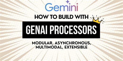 Building Modular and Streaming Gemini Applications with GenAI Processors