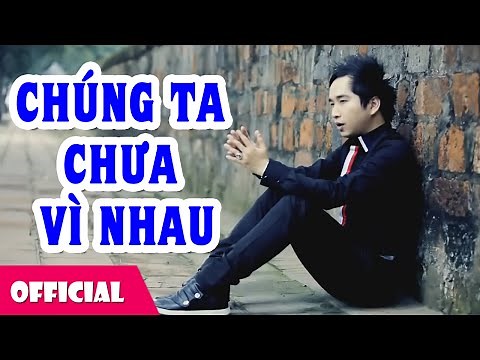 Chúng Ta Chưa Vì Nhau - Bằng Cường [Official MV HD]