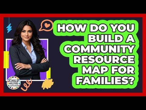 How Do You Build a Community Resource Map for Families?