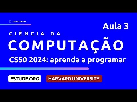 CS50 2024 | Algoritmos (Aula 3) - Curso de Introdução à Ciência da Computação de Harvard